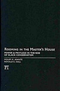 Rooming in the Masters House: Power and Privilege in the Rise of Black Conservatism (Hardcover)