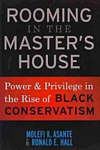 Rooming in the Masters House: Power and Privilege in the Rise of Black Conservatism (Paperback)