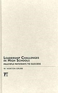 Leadership Challenges in High Schools : Multiple Pathways to Success (Hardcover)