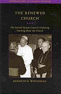 The Renewed Church: The Second Vatican Councils Enduring Teaching about the Church (Paperback)