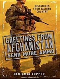Greetings from Afghanistan, Send More Ammo: Dispatches from Taliban Country (Audio CD, Library)