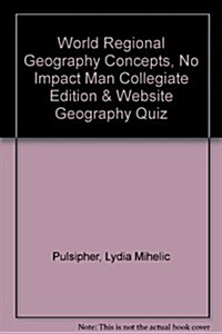 World Regional Geography Concepts, No Impact Man Collegiate Edition & Website Geography Quiz (Hardcover)