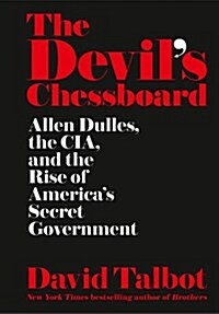 The Devils Chessboard : Allen Dulles, the CIA, and the Rise of Americas Secret Government (Hardcover)