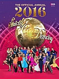 Official Strictly Come Dancing Annual 2016 : The Official Companion to the Hit BBC Series (Hardcover)