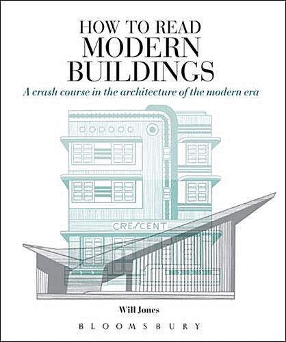 How to Read Modern Buildings : A Crash Course in the Architecture of the Modern Era (Paperback)