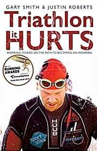 Triathlon - it Hurts : Inspiring Stories on the Path to Becoming an Ironman (Paperback)