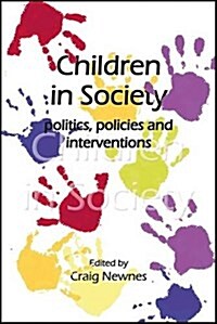 Children in Society : Politics, Policies and Interventions (Paperback)