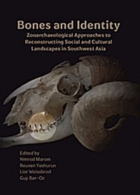 Bones and Identity : Zooarchaeological Approaches to Reconstructing Social and Cultural Landscapes in Southwest Asia (Paperback)