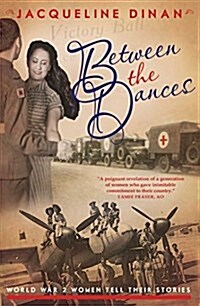 Between the Dances : World War 2 Women Tell Their Stories (Paperback)