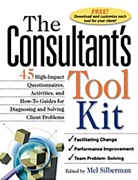 The Consultants Toolkit: 45 High-Impact Questionnaires, Activities, and How-To Guides for Diagnosing and Solving Client Problems (Hardcover)