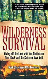 Wilderness Survival: Living Off the Land with the Clothes on Your Back and the Knife on Your Belt (Hardcover)