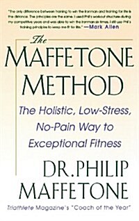 The Maffetone Method: The Holistic, Low-Stress, No-Pain Way to Exceptional Fitness (Hardcover)