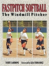 Fastpitch Softball: The Windmill Pitcher (Hardcover)