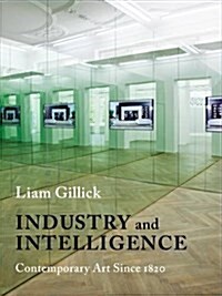Industry and Intelligence: Contemporary Art Since 1820 (Hardcover)