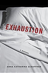 Exhaustion: A History (Hardcover)