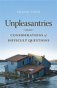 Unpleasantries: Considerations of Difficult Questions (Hardcover)