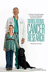 The Role of Clinical Studies for Pets with Naturally Occurring Tumors in Translational Cancer Research: Workshop Summary (Paperback)