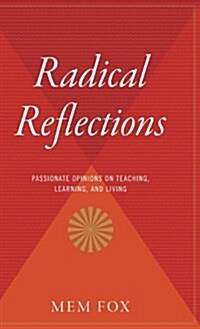 Radical Reflections: Passionate Opinions on Teaching, Learning, and Living (Hardcover)