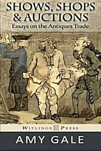 Shows, Shops & Auctions: Essays on the Antiques Trade (Paperback)