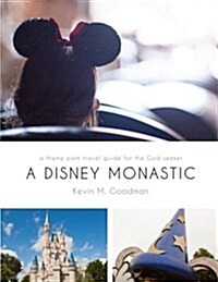 A Disney Monastic: A Theme Park Travel Guide for the God-Seeker (Paperback)