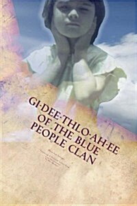 GI-Dee-Thlo-Ah-Ee of the Blue People Clan (Paperback)