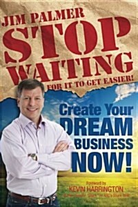 Stop Waiting for It to Get Easier: Create Your Dream Business Now (Paperback)