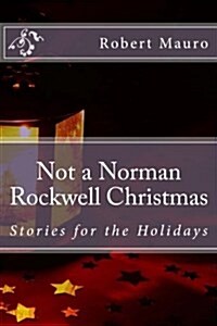 Not a Norman Rockwell Christmas: Stories for the Holidays (Paperback)