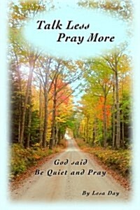 Talk Less Pray More: God Said, Be Quiet and Pray (Paperback)