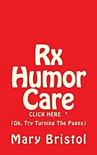 RX Humor Care Click Here *: (Ok, Try Turning the Pages) (Paperback)