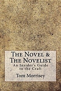 The Novel & the Novelist: An Insiders Guide to the Craft (Paperback)