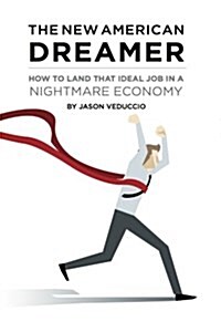 The New American Dreamer: How to Land That Ideal Job in a Nightmare Economy (Paperback)