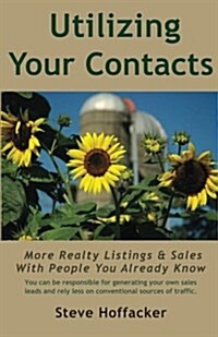 Utilizing Your Contacts: More Realty Listings & Sales with People You Already Know (Paperback)