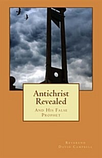 Antichrist Revealed: Scriptural Proof of Their Identities (Paperback)