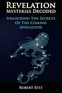 Revelation Mysteries Decoded: Unlocking the Secrets of the Coming Apocalypse (Paperback)