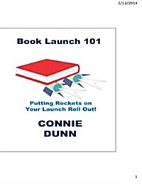 Book Launch 101: Putting the Rockets on Your Launch Roll Out! (Paperback)