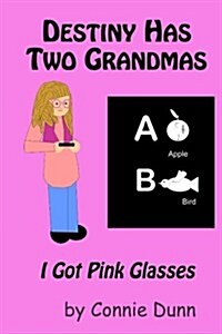 Destiny Has Two Grandmas: I Got Pink Glasses (Paperback)