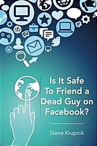 Is It Safe to Friend a Dead Guy on Facebook? (Paperback)