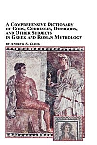 A Comprehensive Dictionary of Gods, Goddesses, Demigods, and Other Subjects in Greek and Roman Mythology (Paperback)