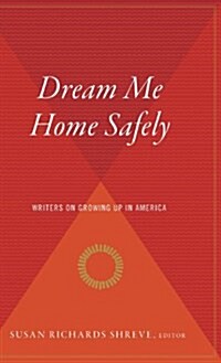 Dream Me Home Safely: Writers on Growing Up in America (Hardcover)