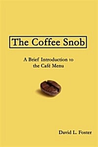 The Coffee Snob: A Brief Introduction to the Caf?Menu (Paperback)