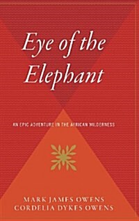 Eye of the Elephant: An Epic Adventure Int He African Wilderness (Hardcover)