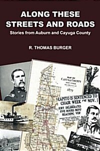 Along These Streets and Roads: Stories from Auburn and Cayuga County (Paperback)