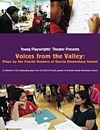 Voices from the Valley: Plays by the Fourth Graders of Garcia Elementary School (Paperback)