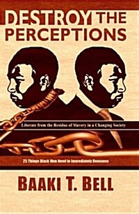 Destroy the Perceptions: Liberate from the Residue of Slavery in a Changing Society (Paperback)