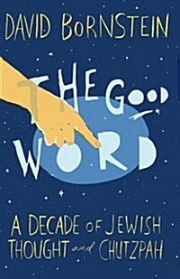 The Good Word: A Decade of Jewish Thought and Chutzpah (Paperback)