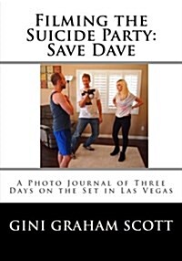 Filming the Suicide Party: Save Dave: A Journal and Photos from the First Days of the Film Shoot (Paperback)