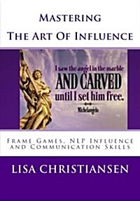 Mastering the Art of Influence: Nlp Made Easy (Paperback)