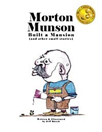 Morton Munson Built a Mansion: (And Other Small Stories) (Paperback)