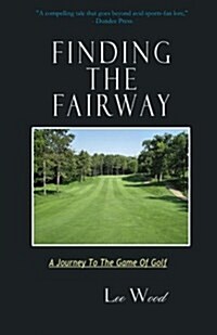 Finding the Fairway: A Journey to the Game of Golf (Paperback)
