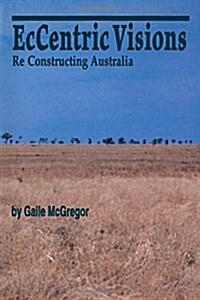 Eccentric Visions: Re Constructing Australia (Paperback)